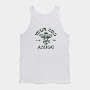 your ego is not your amigo Tank Top